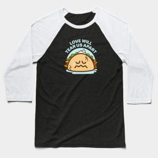 Love Will Tear Us Apart - Taco Love Is Messy Baseball T-Shirt